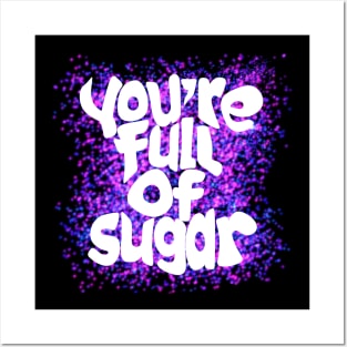 You're Full of Sugar Posters and Art